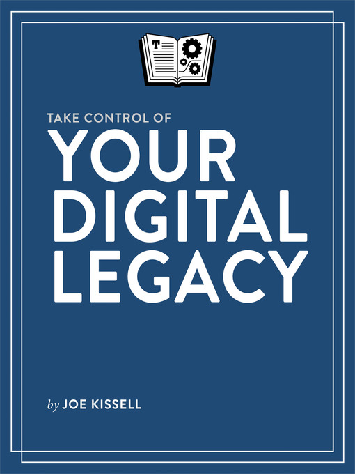 Title details for Take Control of Your Digital Legacy by Joe Kissell - Available